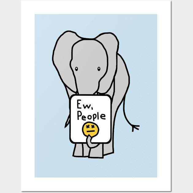 Elephant Says Ew People Wall Art by ellenhenryart